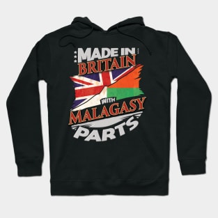 Made In Britain With Malagasy Parts - Gift for Malagasy From Madagascar Hoodie